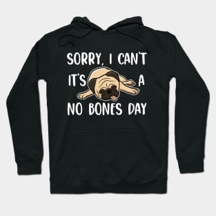 Sorry I Can't It's A No Bones Day Pug Hoodie